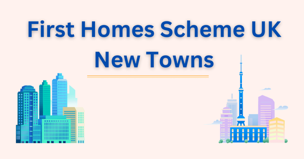 First Homes Scheme New Towns